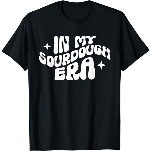 Groovy In My Sourdough Era Funny Pun In My Bread Making T-Shirt