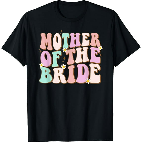 Groovy Mother of the Bride Wedding Shower Mom from Bride T-ShirtMen and women, Black T-shirt, size: Extra large