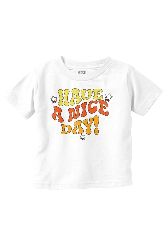 Groovy Motivational Have A Nice Day Toddler Boy Girl T Shirt Infant Toddler Brisco Brands 6M
