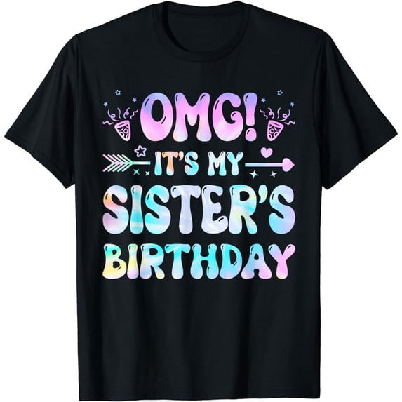 Groovy OMG It's My Sister's Birthday BDay Girl Tie Dye T-Shirt