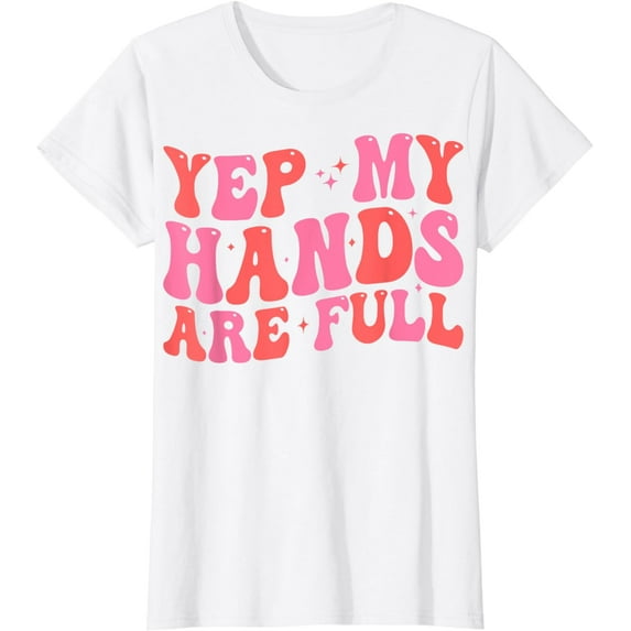 Groovy Retro Yep My Hands Are Full Funny Saying Mother's Day T-Shirt