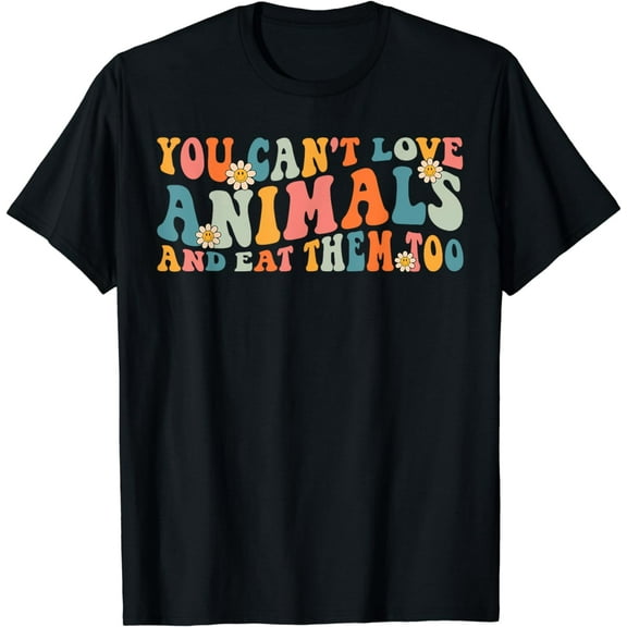 Groovy Retro You Can't Love Animals And Eat Them Too Vegan T-Shirt