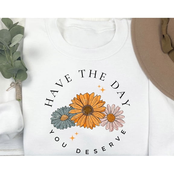 Groovy Skeleton Sweatshirt – Have The Day You Deserve – Daisy Flower Funny Karma Crewneck