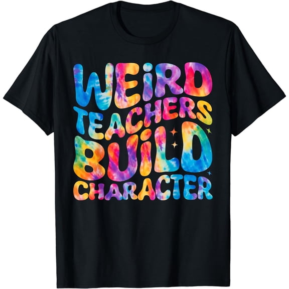 Groovy Weird Teachers Build Character Funny Teacher Tie Dye T-Shirt