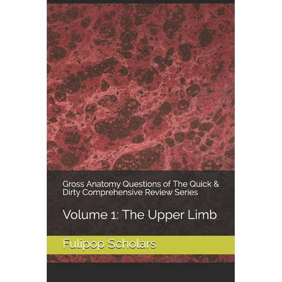 Quick & Dirty Comprehensive Review: Gross Anatomy Questions of The Quick & Dirty Comprehensive Review Series: Volume 1: The Upper Limb (Paperback)