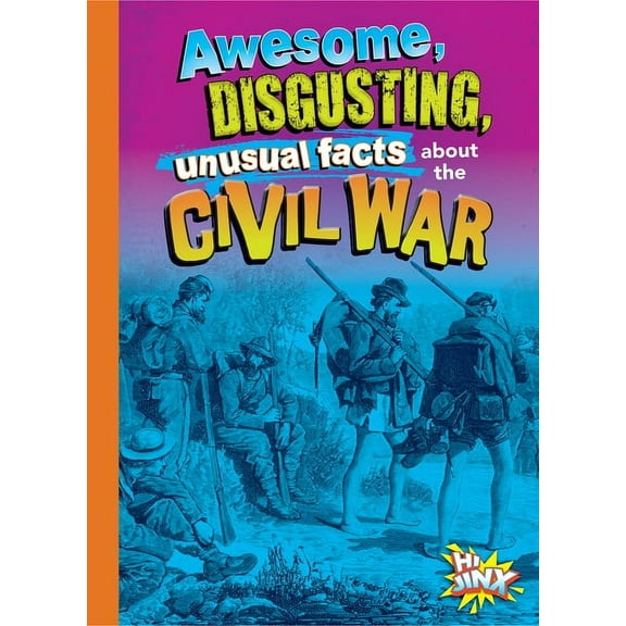 Awesome, Disgusting, Unusual Facts about the Civil War, (Hardcover)