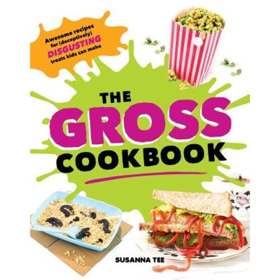 Pre-Owned The Gross Cookbook: Awesome Recipes for (Deceptively) Disgusting Treats Kids Can Make (Hardcover) 1492653152 9781492653158