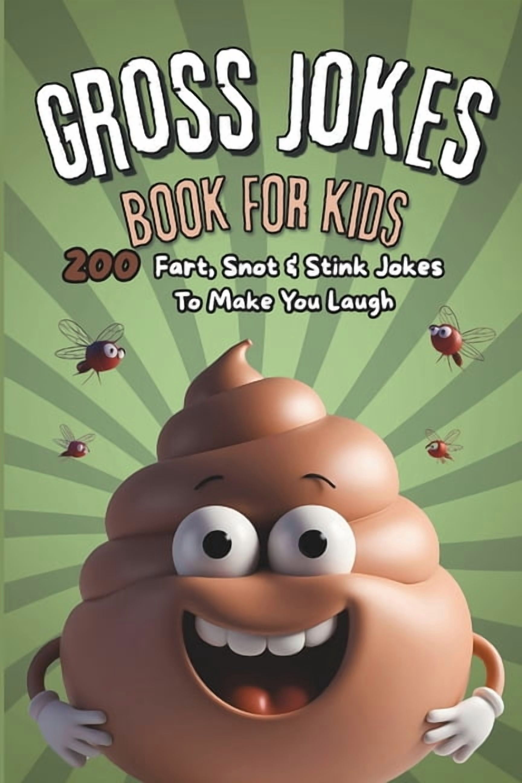 Gross Jokes Book For Kids: 200 Fart, Snot & Stink Jokes To Make You Laugh, (Paperback)