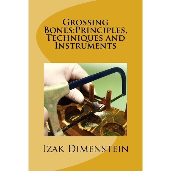 Grossing Bones: Principles, Techniques and Instruments (Paperback)