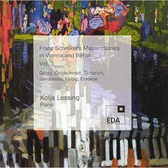 Grosz / Fiebig / Lessing - Franz Schreker's Masterclasses in Vienna 3 - Music & Performance - CD