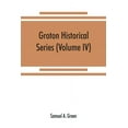 thumbnail image 1 of Groton historical series. A collection of papers relating to the history of the town of Groton, Massachusetts (Volume IV, (Paperback), 1 of 1