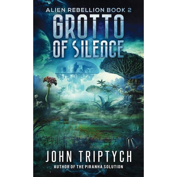 Grotto of Silence Alien Rebellion Paperback 1717057926 9781717057921 John Triptych