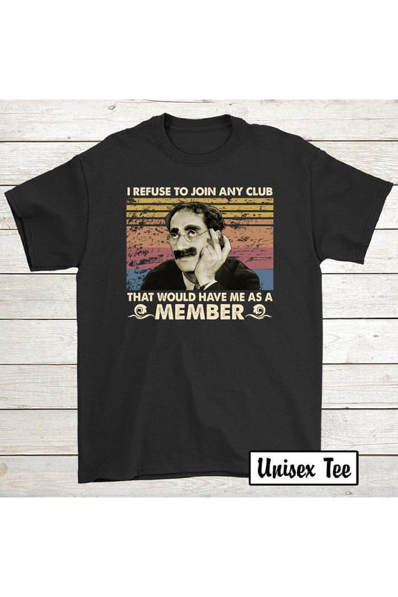 Groucho Marx I Refuse to Join Any Club, Allies10Inv, T-Shirt