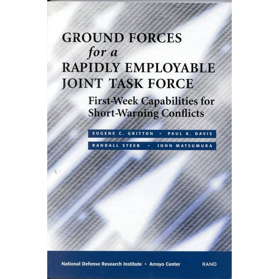 Ground Forces for a Rapidly Employabel Joint Task Force : First-Week Capabilities for Short-Warning Conflicts (Paperback)