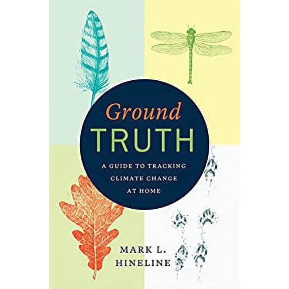 Pre-Owned Ground Truth: A Guide to Tracking Climate Change at Home (Paperback) 022634813X 9780226348131
