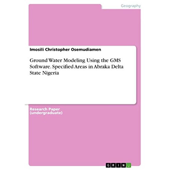 Ground Water Modeling Using The Gms Software. Specified Areas In Abraka Delta State Nigeria