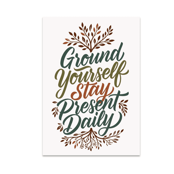 Ground Yourself Stay Present Daily - Mental Wellness Decor - 13x19 Poster Print