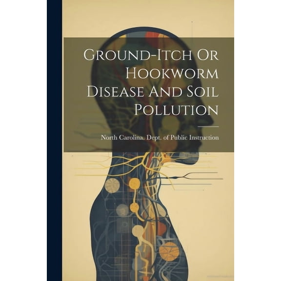 Ground-itch Or Hookworm Disease And Soil Pollution (Paperback)