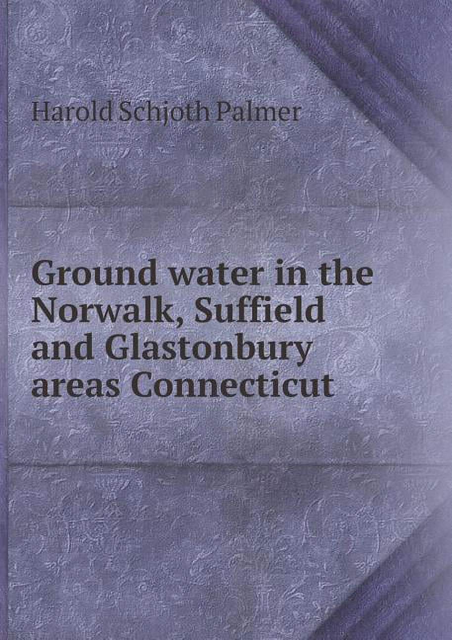 Ground water in the Norwalk, Suffield and Glastonbury areas Connecticut (Paperback)