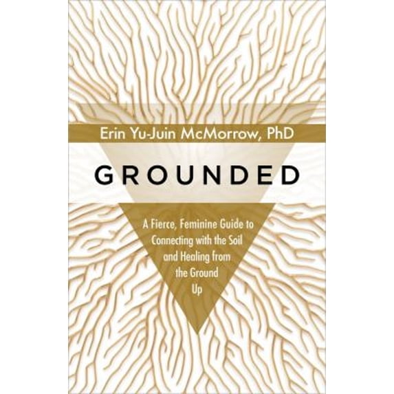 Pre-Owned Grounded: A Fierce, Feminine Guide to Connecting with the Soil and Healing from the Ground Up (Hardcover) 1683646126 9781683646129