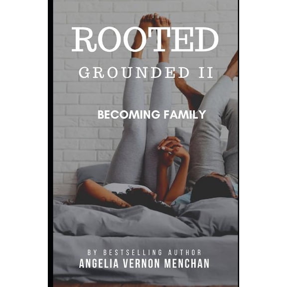 ROOTED: Grounded II: Becoming Family Paperback 1799234827 9781799234821 Angelia Vernon Menchan