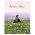 thumbnail image 1 of Grounded: Slow, Grow, Make, Do : A Companion for Slow Living (Paperback), 1 of 4