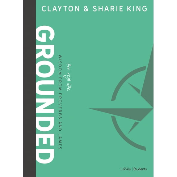 Grounded - Teen Bible Study Book : Wisdom for Real Life from Proverbs and James (Paperback)