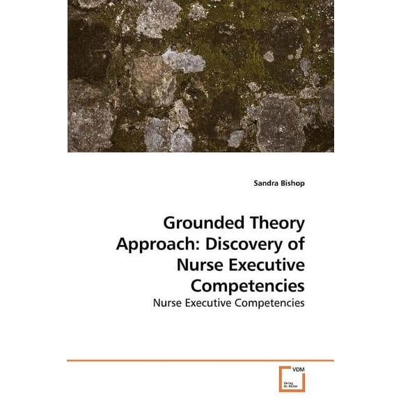 Grounded Theory Approach: Discovery of Nurse Executive Competencies (Paperback)