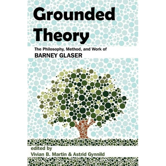Grounded Theory: The Philosophy, Method, and Work of Barney Glaser, (Paperback)