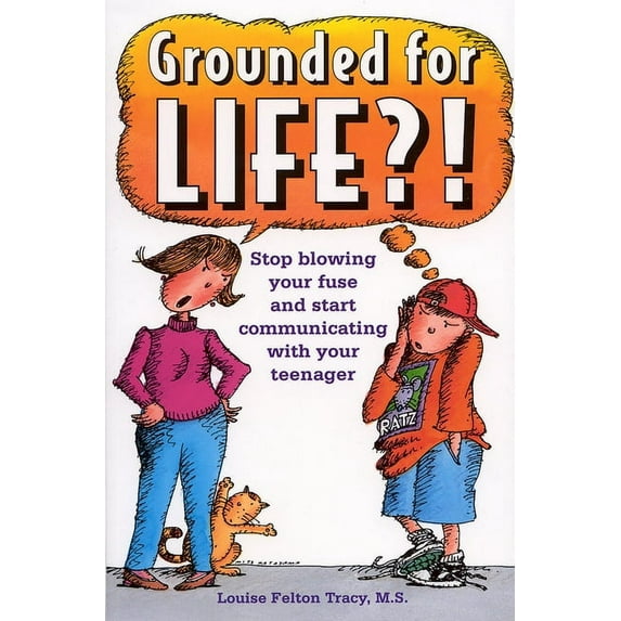 Grounded for Life?! : Stop Blowing Your Fuse and Start Communicating with Your Teenager (Paperback)