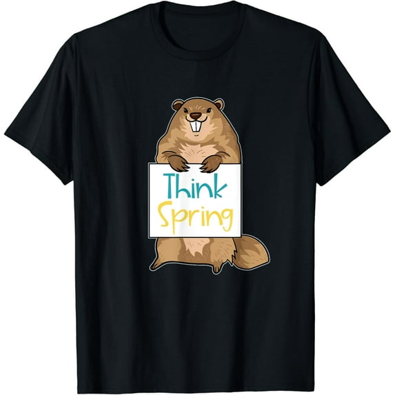 Groundhog Day Quote Think Spring -Groundhog Lover T-Shirt