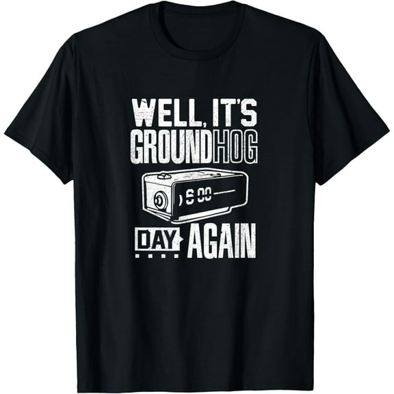Groundhog day funny its ground hog day again T Shirt T-ShirtMen's and women's gift, black and white T-shirt, size: Extra large S-4XL
