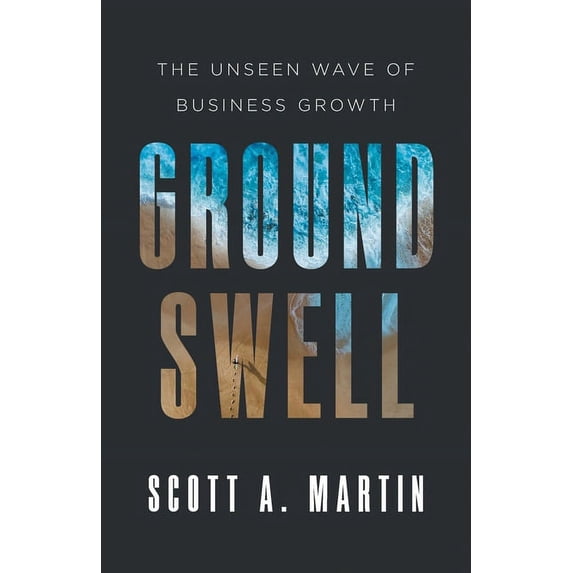 Groundswell: The Unseen Wave of Business Growth, (Paperback)