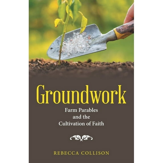 Groundwork: Farm Parables and the Cultivation of Faith (Paperback)