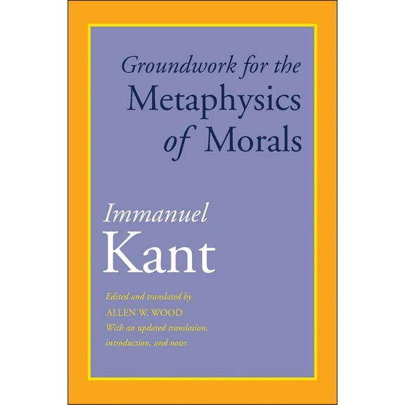 Groundwork for the Metaphysics of Morals: With an Updated Translation, Introduction, and Notes, (Paperback)