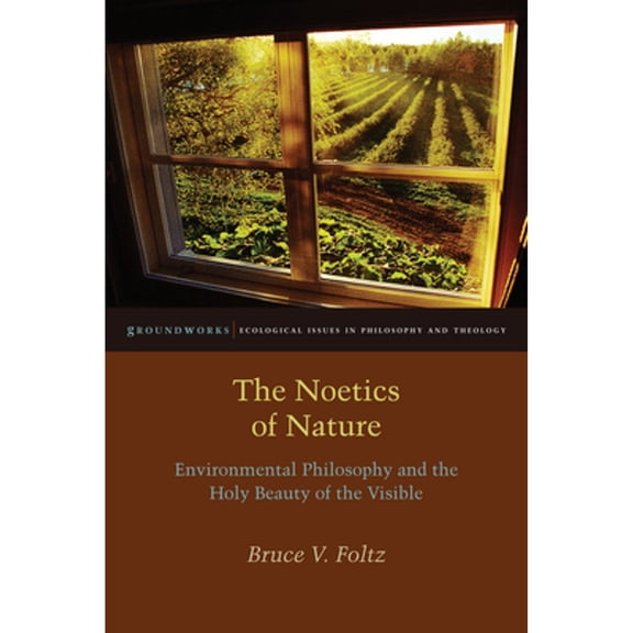 Pre-Owned The Noetics of Nature: Environmental Philosophy and the Holy Beauty of the Visible (Paperback) 0823254658 9780823254651