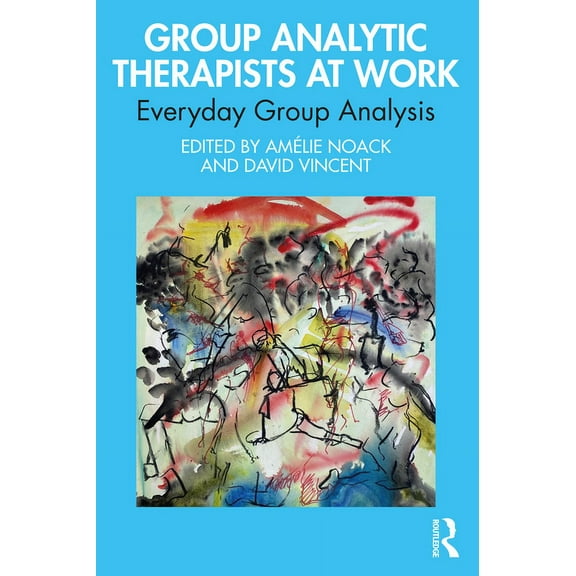 Group Analytic Therapists at Work: Everyday Group Analysis, (Paperback)
