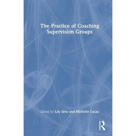 The Practice of Coaching Supervision Groups, (Hardcover)