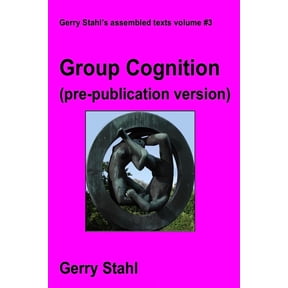 Group Cognition (pre-publication version): Computer Support for Building Collaborative Knowledge, (Paperback)