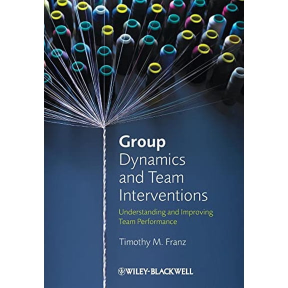 Pre-Owned Group Dynamics and Team Interventions: Understanding and Improving Team Performance (Paperback) 1405186704 9781405186704