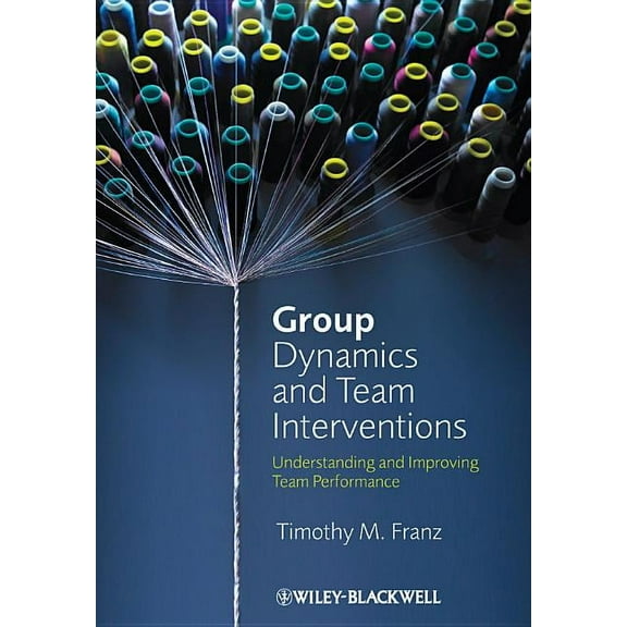 Group Dynamics and Team Interventions: Understanding and Improving Team Performance, (Paperback)
