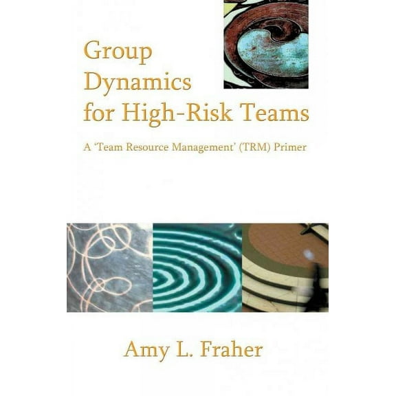 Group Dynamics for High-Risk Teams: A 'Team Resource Management' (TRM) Primer (Paperback)