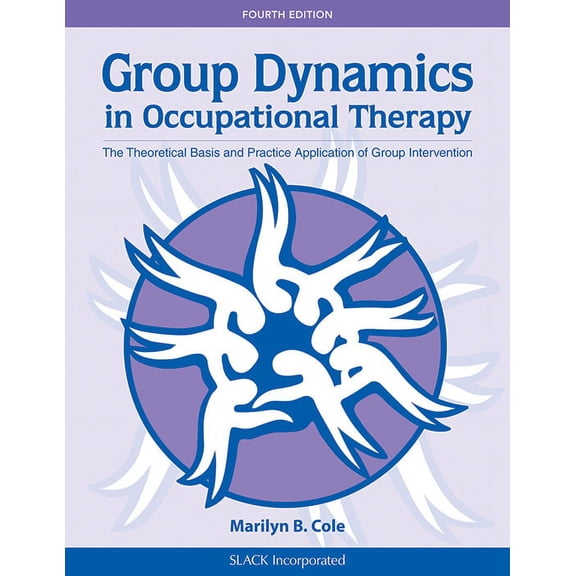 Group Dynamics in Occupational Therapy : The Theoretical Basis and Practice Application of Group Intervention (Edition 4) (Paperback)