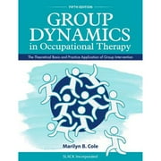 MARILYN B COLE Group Dynamics in Occupational Therapy : The Theoretical Basis and Practice Application of Group Intervention (Edition 5) (Paperback)