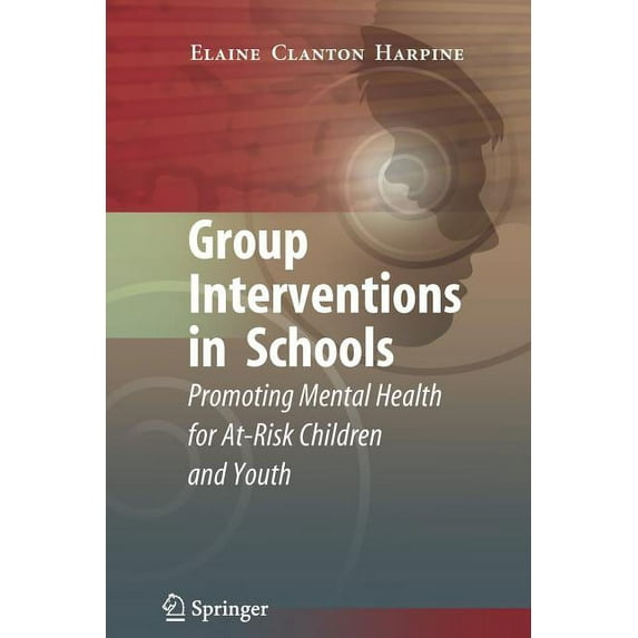 Group Interventions in Schools: Promoting Mental Health for At-Risk Children and Youth, (Paperback)