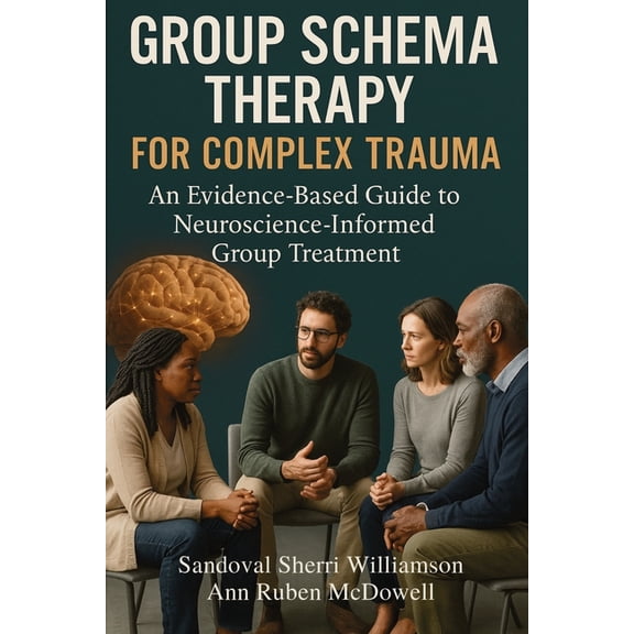 Group Schema Therapy for Complex Trauma: An Evidence-Based Guide to Neuroscience-Informed Group Treatment, (Paperback)