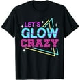 thumbnail image 1 of Group Team Lets A Glow Crazy Retro Colorful Quote T-Shirt, 1 of 4
