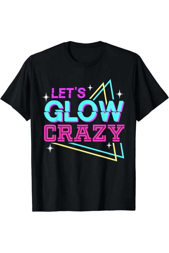 Group Team Lets A Glow Crazy Retro Colorful Quote T-Shirt