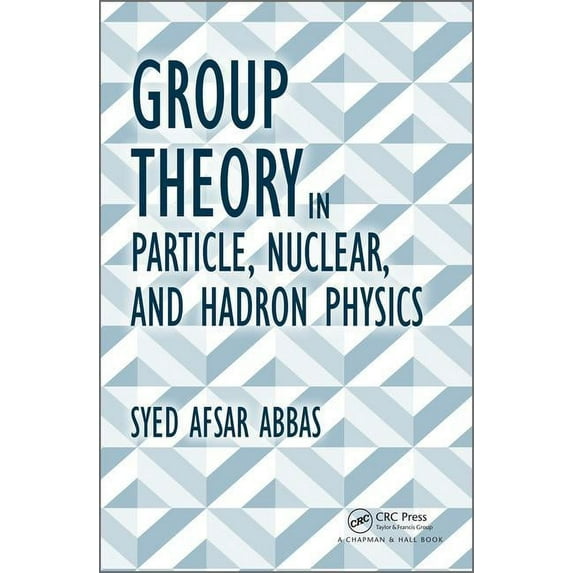 Group Theory in Particle, Nuclear, and Hadron Physics, (Hardcover)