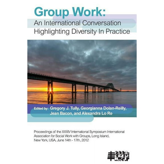 Group Work: An International Conversation Highlighting Diversity in Practice (Paperback) by Gregory J. Tully, Jean Bacon, Georgianna Dolan-Reilly